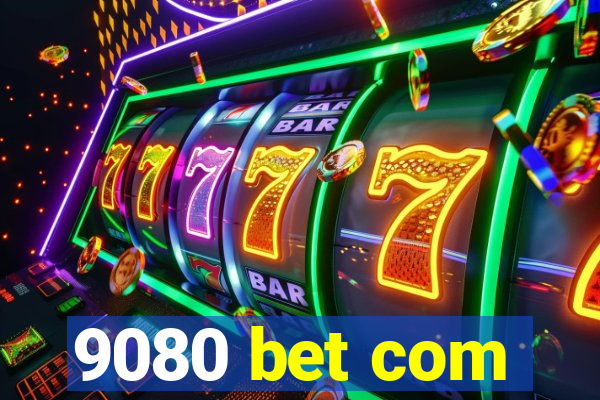 9080 bet com